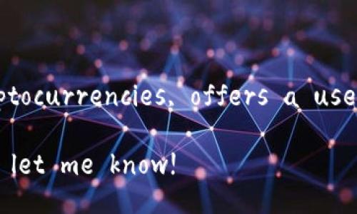 ImToken is a popular cryptocurrency wallet that allows users to manage their digital assets securely. It supports various cryptocurrencies, offers a user-friendly interface, and provides features like decentralized exchange, real-time market prices, and secure storage options. 

If you would like more specific information about ImToken, such as features, usage, or how to download and set it up, please let me know!
