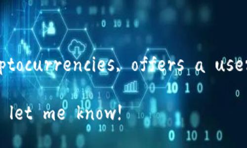 ImToken is a popular cryptocurrency wallet that allows users to manage their digital assets securely. It supports various cryptocurrencies, offers a user-friendly interface, and provides features like decentralized exchange, real-time market prices, and secure storage options. 

If you would like more specific information about ImToken, such as features, usage, or how to download and set it up, please let me know!